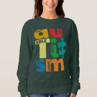 See The Able Not The Label Autism Awareness Sweatshirt