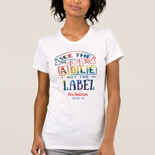 See the Able Not the Label Autism Teacher T_Shirt