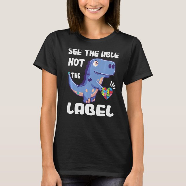 See The Able Not The Label Dinosaur Autism Awarene T-Shirt (Front)