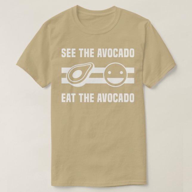 See The Avocado Eat The Avocado 3 T-Shirt (Design Front)