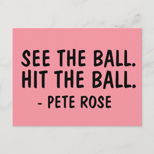 SEE THE BALL. HIT THE BALL PETE ROSE Postcards (Front)