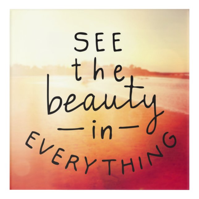 See The Beauty In Everything Acrylic Print (Front)