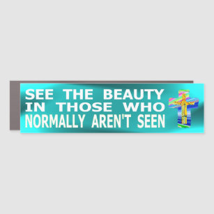 See The Beauty In Those Who Normally Aren't Seen Car Magnet