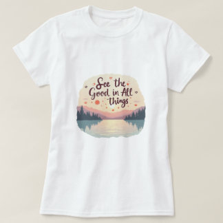  See the good things T-Shirt