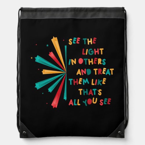 See The Light In Others Encouraging Positive Messa Drawstring Bag