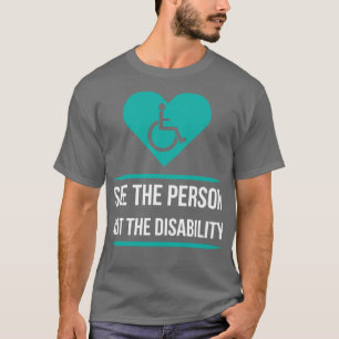 See The Person Not The Disability For Disability A T-Shirt