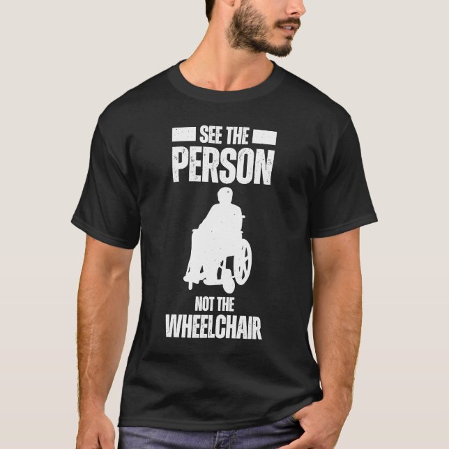 See the person not the Wheelchair T-Shirt (Front)