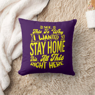 See This Is Why I Wanted To Stay Home Sarcastic Throw Pillow