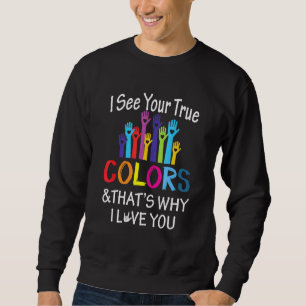 See True Colors Why I Love You Sign Language Unity Sweatshirt