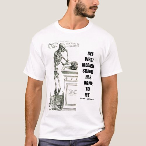 See What Medical School Has Done To Me T_Shirt