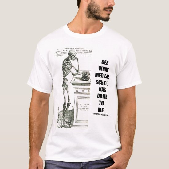 See What Medical School Has Done To Me T-Shirt