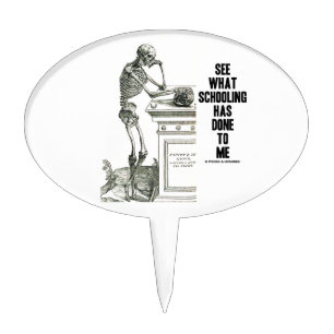 See What Schooling Has Done To Me (Vesalius) Cake Topper