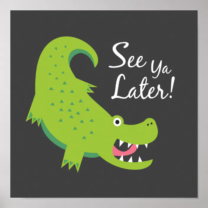 See Ya Later Alligator Art Print Zazzle Com