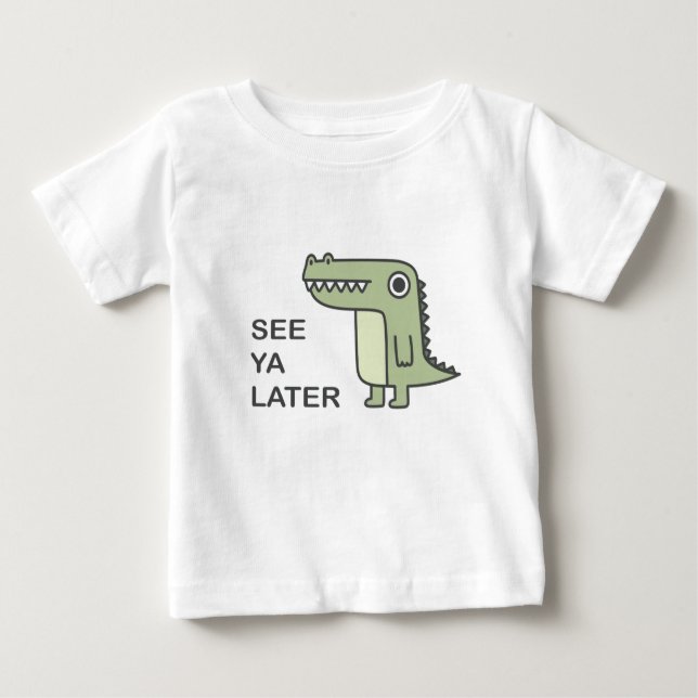 See Ya Later Alligator Baby T-Shirt (Front)