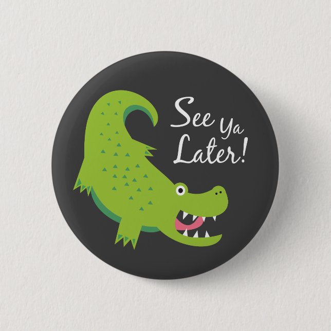 See Ya Later Alligator! Button (Front)