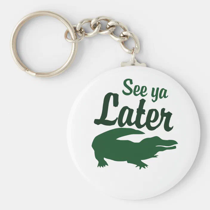 See Ya Later Alligator Keychain Zazzle Com