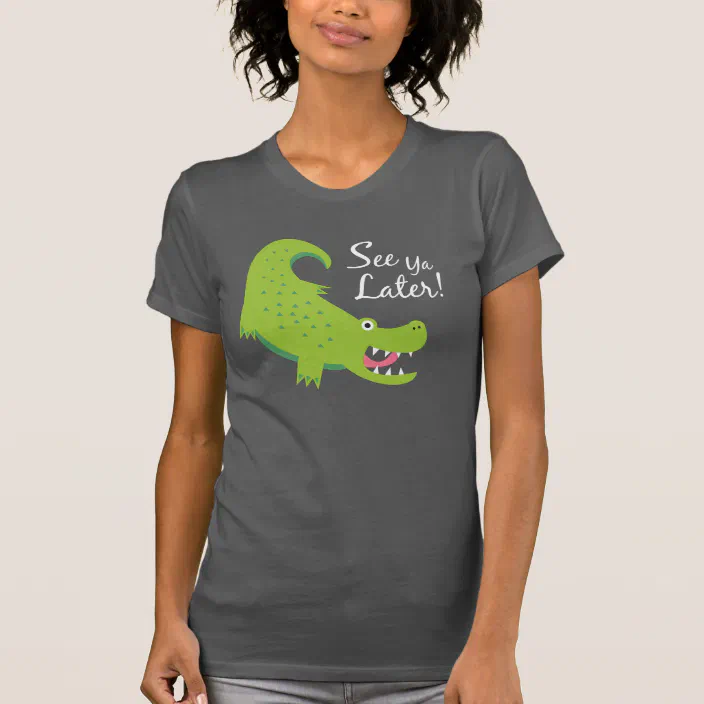 See Ya Later Alligator T Shirt Zazzle Com