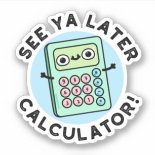 See Ya Later Calculator Funny Pun Sticker