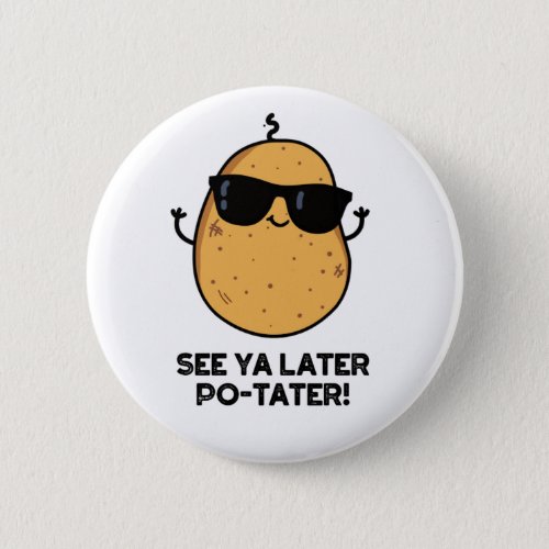 See Ya Later Po_tater Funny Potato Pun Button