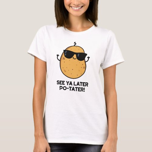 See Ya Later Po_tater Funny Potato Pun T_Shirt