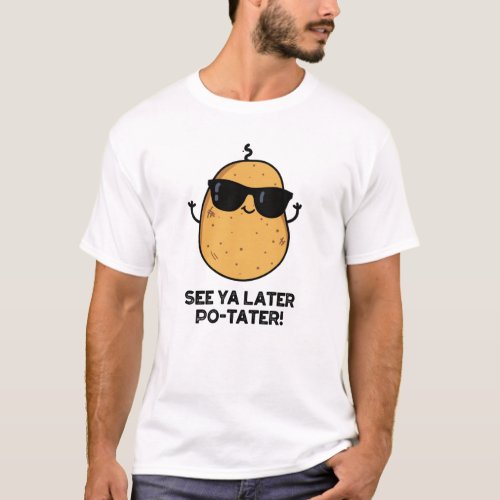See Ya Later Po_tater Funny Potato Pun T_Shirt