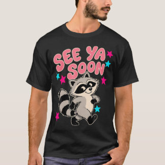 See Ya Soon Racoon Funny Raccoon Star Saying T-Shirt