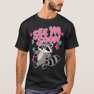 See Ya Soon Racoon Funny Raccoon Star Saying T-Shirt