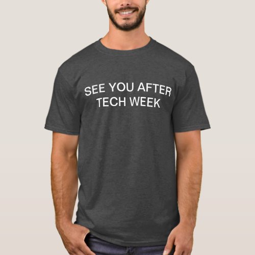 See You After Tech Week for Actor Thespian Crew T_Shirt