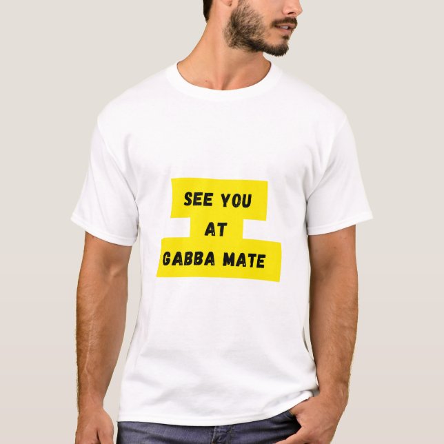See You At Gabba Mate T-Shirt (Front)