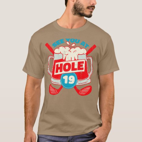 See You At Hole 19 Funny Golf Pun for Hats and Bas T_Shirt