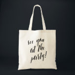 See You At The Party | Wedding Tote Bag<br><div class="desc">Featuring modern calligraphy script that says "See you at the party!" This stylish tote is perfect for wedding welcome bags,  bachelorette parties or as a bridesmaid gifts.</div>