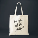 See You At The Party | Wedding Tote Bag<br><div class="desc">Featuring modern calligraphy script that says "See you at the party!" This stylish tote is perfect for wedding welcome bags,  bachelorette parties or as a bridesmaid gifts.</div>