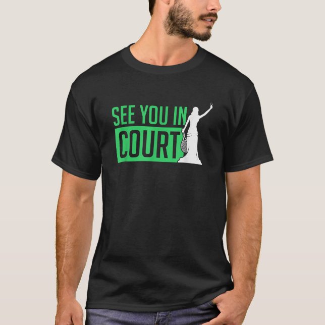 See You In Court Tennis Funny Tennis Players Humor T-Shirt (Front)