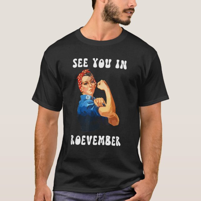See You In Roevember Feminism Pro Choice Rosie The T-Shirt (Front)
