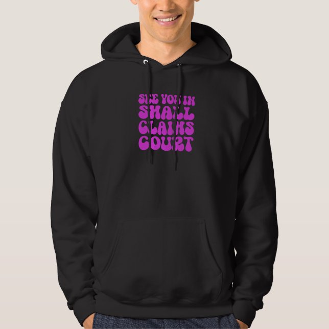 See You In Small Claims Court Pink Sarcastic Hoodie (Front)