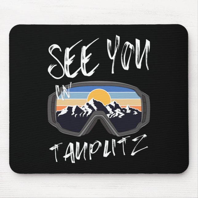 See You In Tauplitz Steiermark Vacation Ski Goggle Mouse Pad (Front)