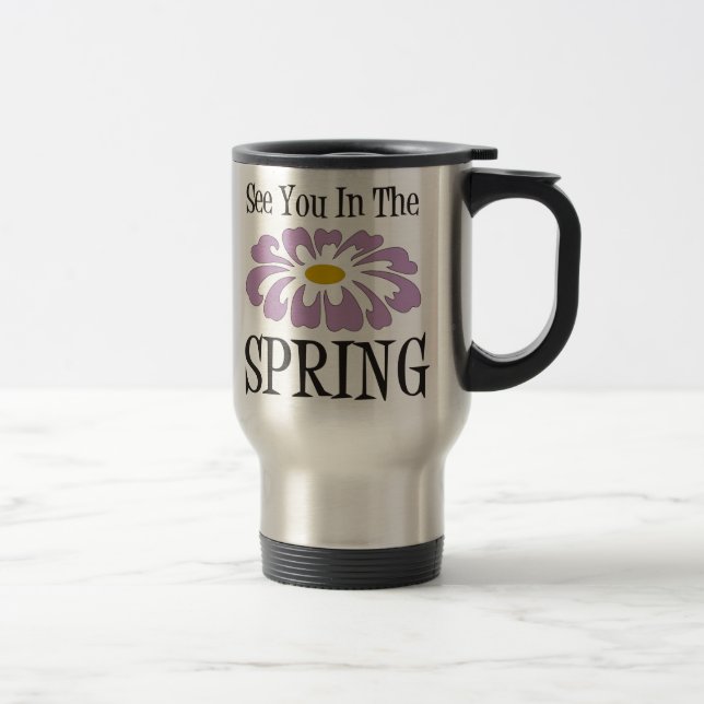 See You In The Spring Travel Mug (Right)