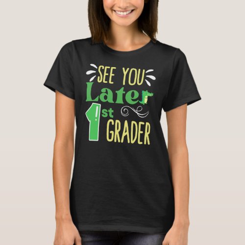See You Later 1st Grade End Of School Year T_Shirt