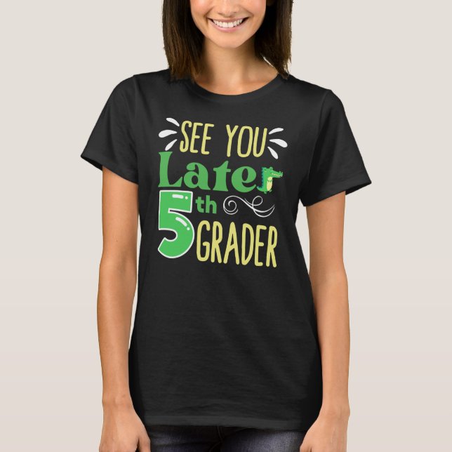 See You Later 5th Grade End Of School Year T-Shirt (Front)