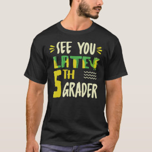 See You Later 5th Grader Last Day Of School Croco T-Shirt