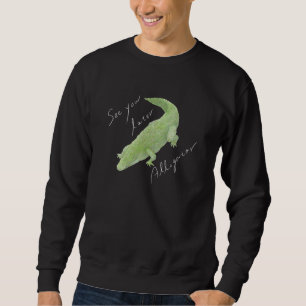 See You Later Alligator 02 Sweatshirt