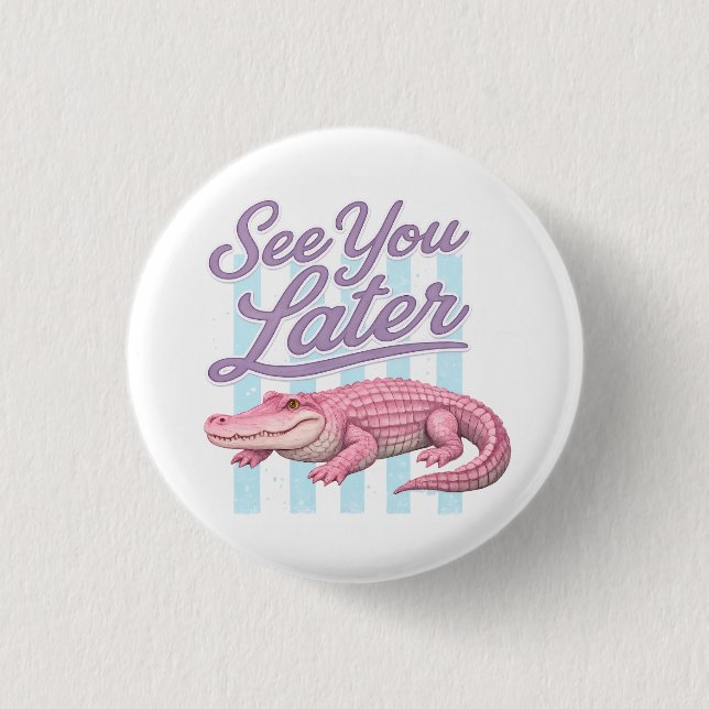See You Later Alligator After While Crocodile Button (Front)