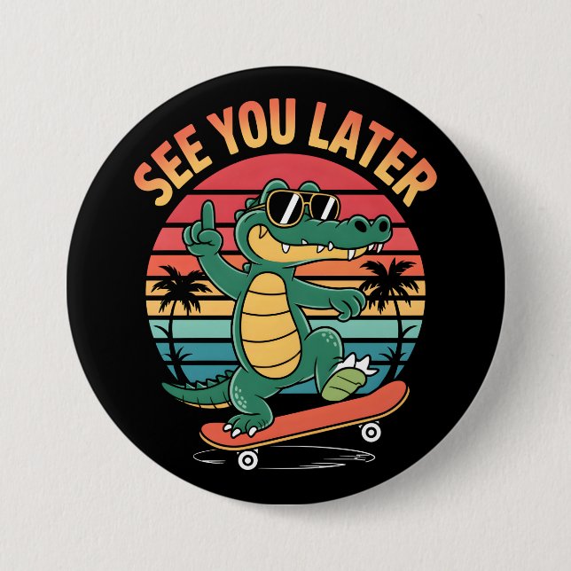 See you Later Alligator Button (Front)