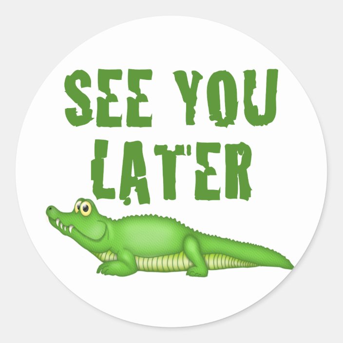 See You Later Alligator Classic Round Sticker Zazzle Com