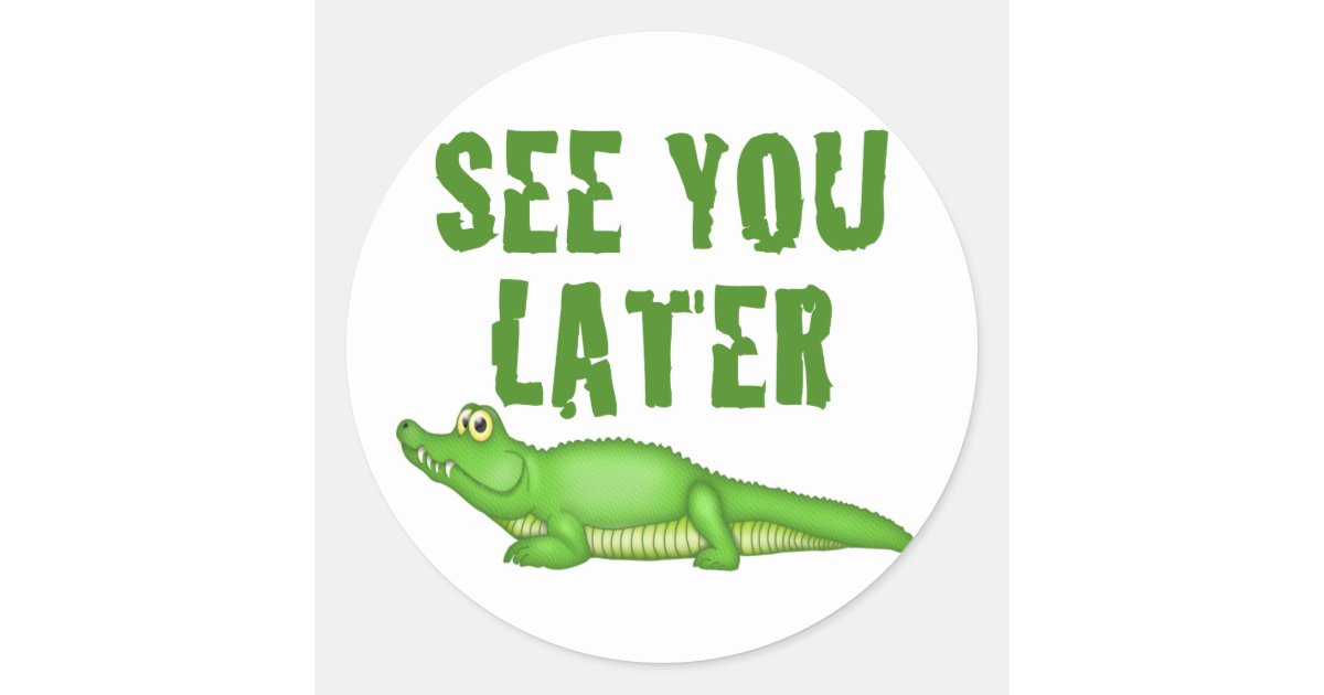 See You Later Aligator See You Later Aligator