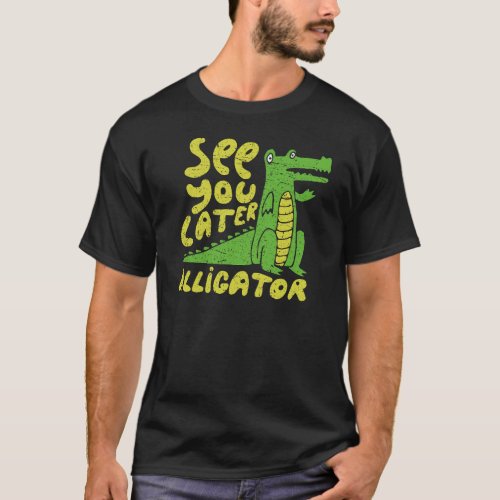 See You Later Alligator Funny Cute Wordplay Goodby T_Shirt