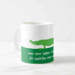 See You Later Alligator Green Mug<br><div class="desc">Silly,  fun alligator / crocodile mug.  Purchase as is or change the wording - "see you later alligator... ." & "in awhile crocodile... " to anything you can think of.  The alligator is a drawing by artist dag dart.</div>