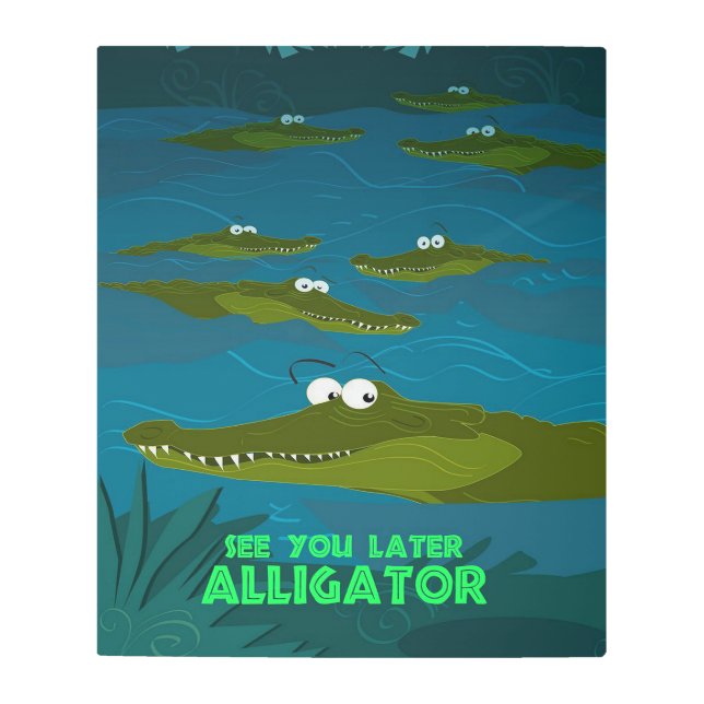 See you later Alligator_ Metal Print (Front)