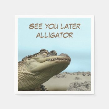 See You Later Alligator Paper Napkins by efhenneke at Zazzle