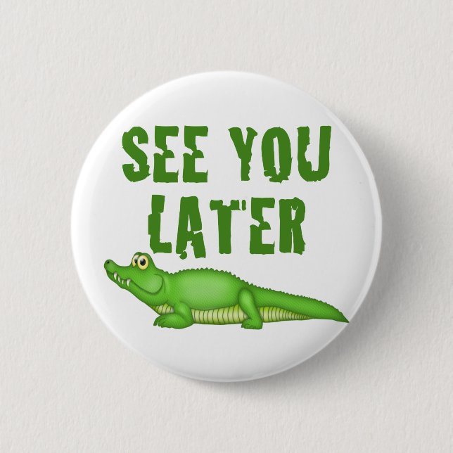 See You Later Alligator Pinback Button (Front)